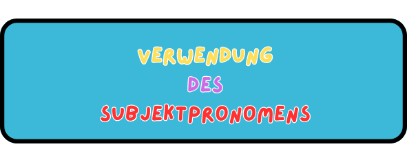 Verwendung des Subjektpronomens