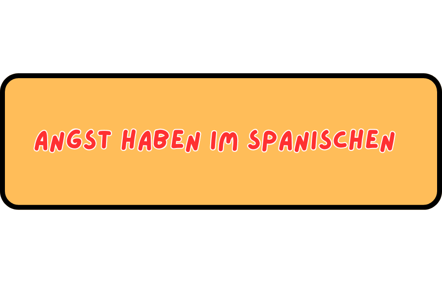 Angst haben im Spanischen